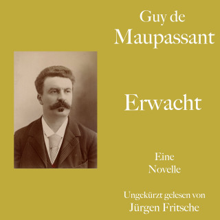Guy de Maupassant: Guy de Maupassant: Erwacht