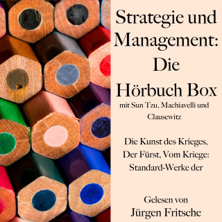 Sun Tzu, Niccolò Machiavelli, Carl von Clausewitz: Strategie und Management: Die Hörbuch Box mit Sun Tzu, Machiavelli und Clausewitz