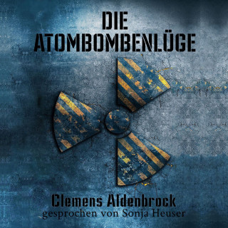 Clemens Aldenbrock: Die Atombombenlüge