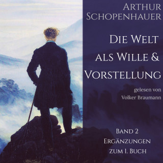 Arthur Schopenhauer: Die Welt als Wille und Vorstellung