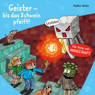Heiko Wolz: Minecraft 6: Geister – bis das Schwein pfeift!