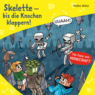 Heiko Wolz: Minecraft 7: Skelette – bis die Knochen klappern!