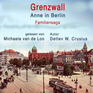 Detlev W. Crusius: Grenzwall: Anne in Berlin (Familiensaga)