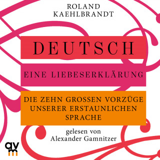 Prof. Dr. Kaehlbrandt: Deutsch – Eine Liebeserklärung