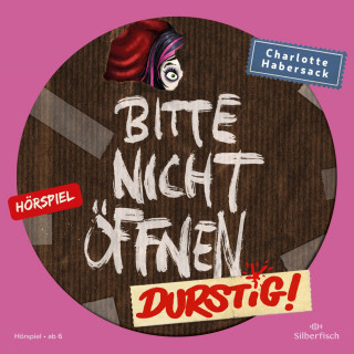 Charlotte Habersack: Bitte nicht öffnen - Hörspiele 3: Durstig! Das Hörspiel