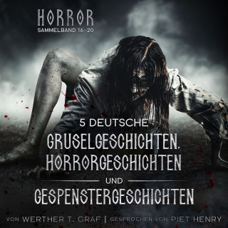 Werther T. Graf: Horror. Sammelband 16–20. 5 deutsche Gruselgeschichten, Horrorgeschichten und Gespenstergeschichten
