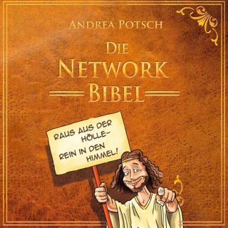 Andrea Potsch: Die Network Bibel: Raus aus der Hölle, rein in den Himmel!