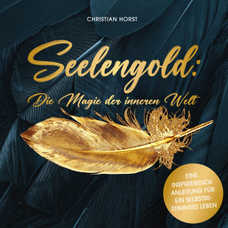 Christian Horst: Seelengold: Die Magie der inneren Welt