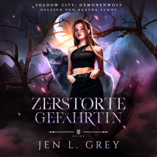 Jen L. Grey, Fantasy Hörbücher, Romantasy Hörbücher: Dämonenwolf - Zerstörte Gefährtin - Fantasy Hörbuch
