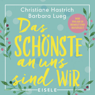 Christiane Hastrich, Barbara Lueg: Das Schönste an uns sind wir