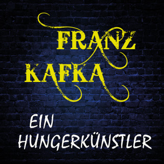 Franz Kafka: Ein Hungerkünstler