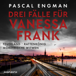 Pascal Engman: Drei Fälle für Vanessa Frank: Feuerland - Rattenkönig - Mörderische Witwen