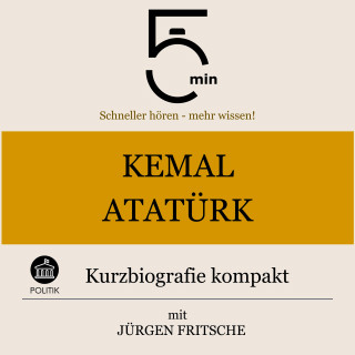 5 Minuten, 5 Minuten Biografien, Jürgen Fritsche: Kemal Atatürk: Kurzbiografie kompakt