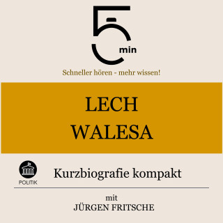 5 Minuten, 5 Minuten Biografien, Jürgen Fritsche: Lech Walesa: Kurzbiografie kompakt
