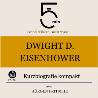 5 Minuten, 5 Minuten Biografien, Jürgen Fritsche: Dwight D. Eisenhower: Kurzbiografie kompakt