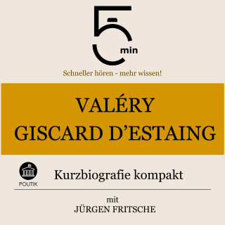 5 Minuten, 5 Minuten Biografien, Jürgen Fritsche: Valéry Giscard d'Estaing: Kurzbiografie kompakt