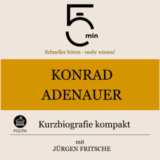 5 Minuten, 5 Minuten Biografien, Jürgen Fritsche: Konrad Adenauer: Kurzbiografie kompakt