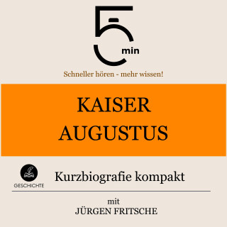 5 Minuten, 5 Minuten Biografien, Jürgen Fritsche: Kaiser Augustus: Kurzbiografie kompakt