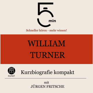 5 Minuten, 5 Minuten Biografien, Jürgen Fritsche: William Turner: Kurzbiografie kompakt