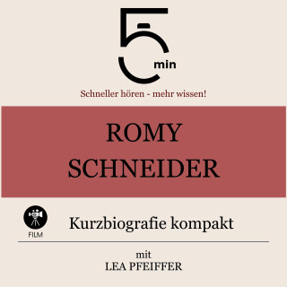 5 Minuten, 5 Minuten Biografien, Lea Pfeiffer: Romy Schneider: Kurzbiografie kompakt