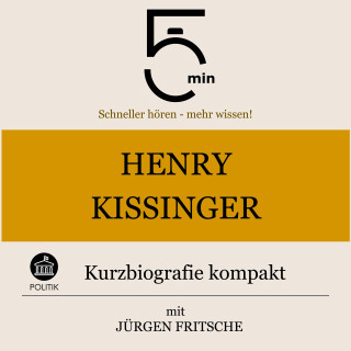 5 Minuten, 5 Minuten Biografien, Jürgen Fritsche: Henry Kissinger: Kurzbiografie kompakt