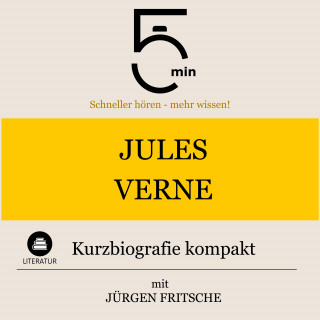 5 Minuten, 5 Minuten Biografien, Jürgen Fritsche: Jules Verne: Kurzbiografie kompakt