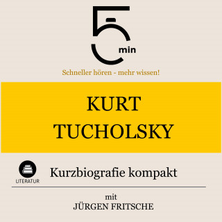 5 Minuten, 5 Minuten Biografien, Jürgen Fritsche: Kurt Tucholsky: Kurzbiografie kompakt