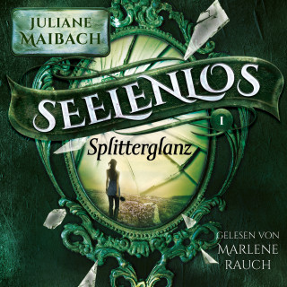 Juliane Maibach, Fantasy Hörbücher: Splitterglanz - Seelenlos Serie Band 1 - Romantasy Hörbuch