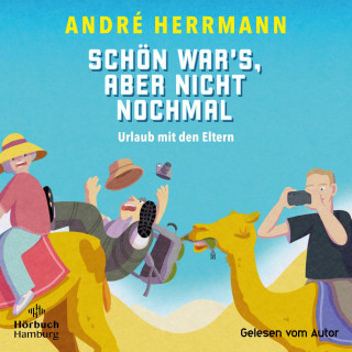André Herrmann: Schön war's, aber nicht nochmal – Urlaub mit den Eltern