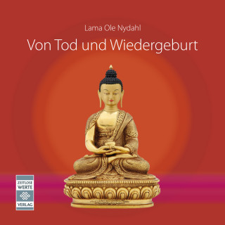 Ole Nydahl: Von Tod und Wiedergeburt - 2. überarbeitete und erweiterte Ausgabe