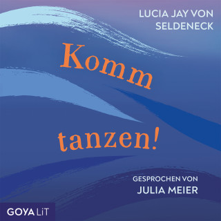 Lucia Jay von Seldeneck: Komm tanzen! [Ungekürzt]