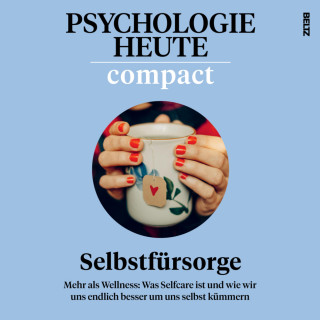 Psychologie Heute: Psychologie Heute Compact 75: Selbstfürsorge