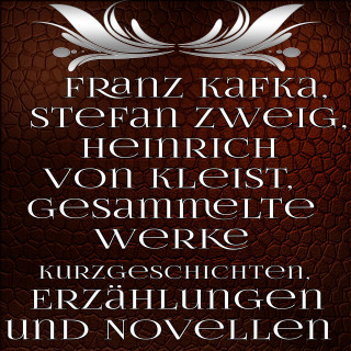 Franz Kafka, STEFAN ZWEIG, Heinrich von Kleist: Gesammelte Werke Kurzgeschichten, Erzählungen und Novellen