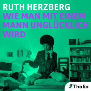 Ruth Herzberg: Wie man mit einem Mann unglücklich wird