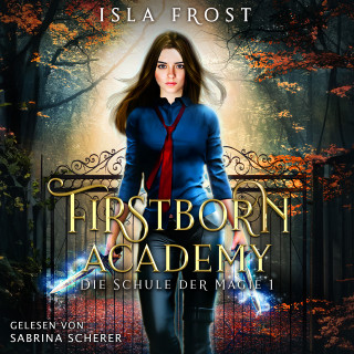Isla Frost, Winterfeld Verlag, Fantasy Hörbücher: Firstborn Academy - Die Schule für Magie - Fantasy Hörbuch