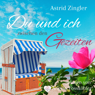 Astrid Zingler: Du und ich zwischen den Gezeiten : Ein Sylt-Roman (Sylt Forever-Reihe)