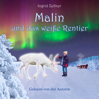 Ingrid Zellner: Malin und das weiße Rentier