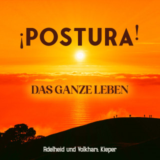 Adelheid Kieper, Volkhart Kieper: ¡Postura! Das ganze Leben
