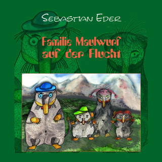 Sebastian Eder: Familie Maulwurf auf der Flucht
