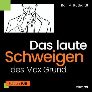 Ralf M. Ruthardt: Das laute Schweigen des Max Grund