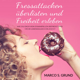 Marco Grund: Fressattacken überlisten und Freiheit erleben