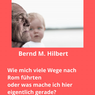 Bernd Hilbert: Wie mich viele Wege nach Rom führten