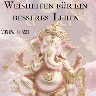 Uwe Prasse: Weisheiten für ein besseres Leben