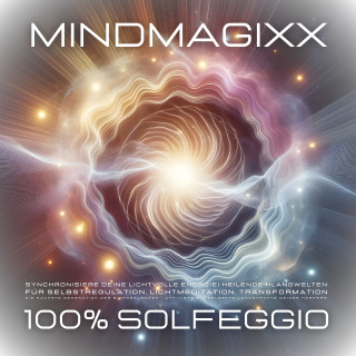 mindMAGIXX Heilsame Solfeggio Frequenzen: 100% Solfeggio - Heilsame Frequenzen für Selbstregulation, Herzmeditation, Transformation