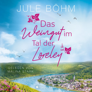 Jule Böhm: Das Weingut im Tal der Loreley (ungekürzt)