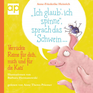 Anne-Friederike Heinrich: "Ich glaub', ich spinne", sprach das Schwein ...