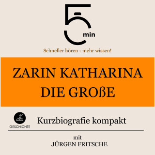 5 Minuten, 5 Minuten Biografien, Jürgen Fritsche: Zarin Katharina die Große: Kurzbiografie kompakt