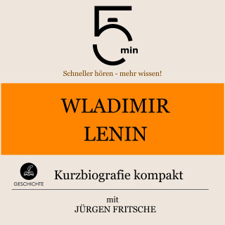 5 Minuten, 5 Minuten Biografien, Jürgen Fritsche: Wladimir Lenin: Kurzbiografie kompakt
