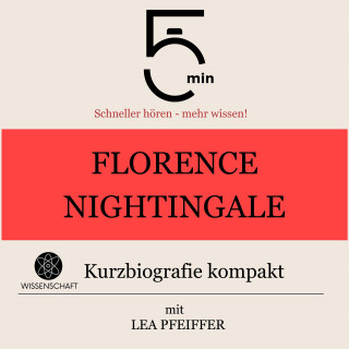 5 Minuten, 5 Minuten Biografien, Lea Pfeiffer: Florence Nightingale: Kurzbiografie kompakt