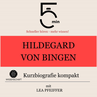 5 Minuten, 5 Minuten Biografien, Lea Pfeiffer: Hildegard von Bingen: Kurzbiografie kompakt